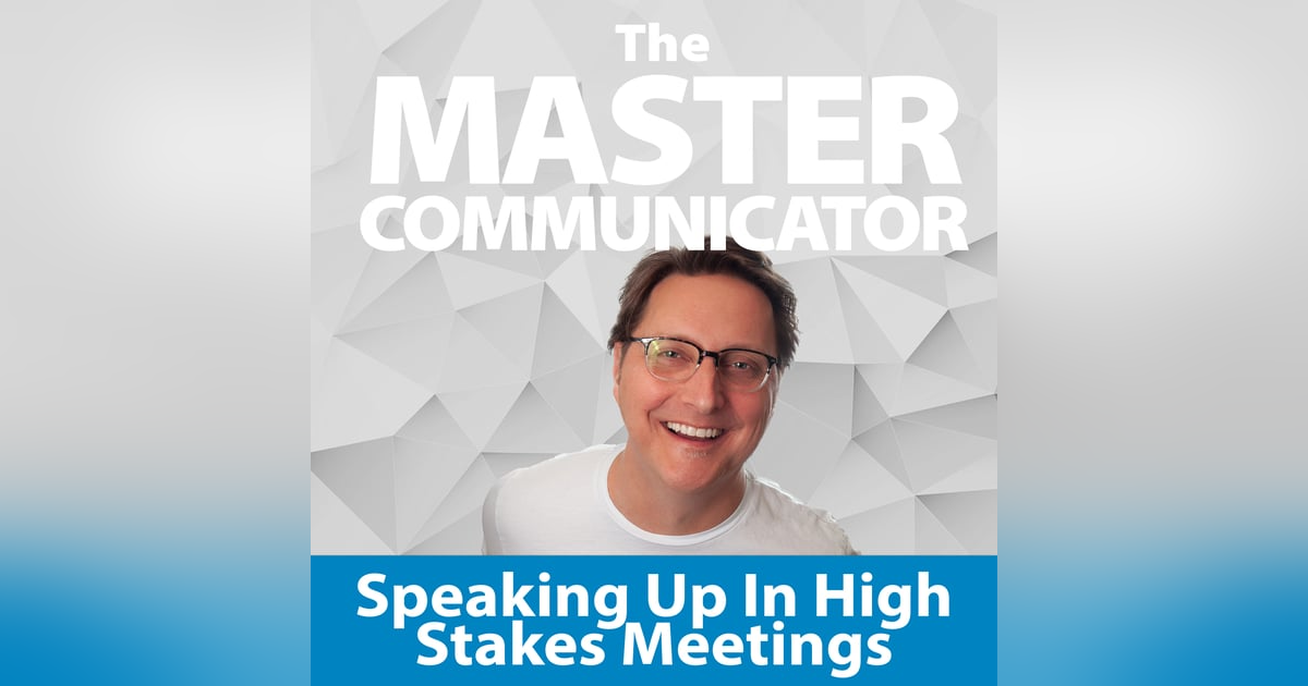 31: Speaking Up in High-Stakes Meetings 31: Speaking Up in High-Stakes Meetings