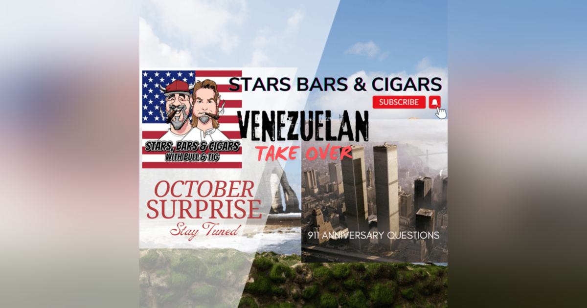 STARS BARS & CIGARS, #56, 911 ANNIVERSARY, VENEZUELAN TAKEOVER STARS BARS & CIGARS, #56, 911 ANNIVERSARY, VENEZUELAN TAKEOVER