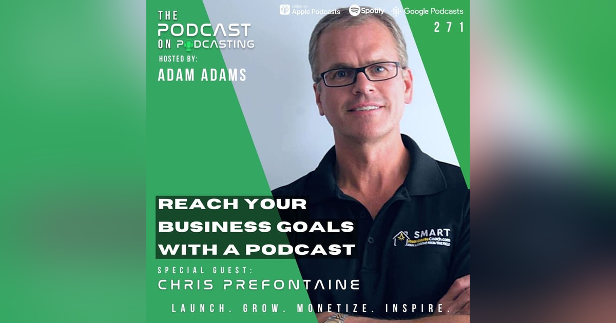 Ep271: Reach Your Business Goals With A Podcast - Chris Prefontaine Ep271: Reach Your Business Goals With A Podcast - Chris Prefontaine