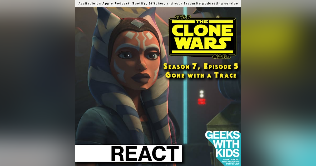 BONUS - The Geeks React to "Star Wars: Clone Wars" S07E05 - Gone with a Trace BONUS - The Geeks React to "Star Wars: Clone Wars" S07E05 - Gone with a Trace