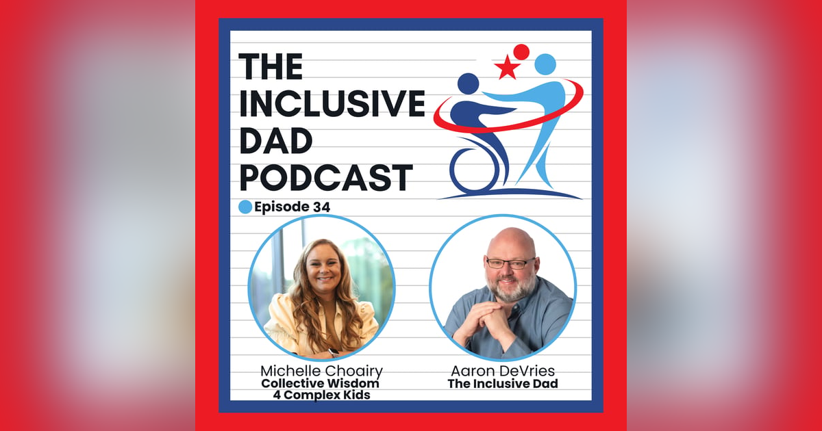 Raising a Complex Kid: Advocacy, Empathy, and Inclusion with Michelle Choairy - Episode 34 Raising a Complex Kid: Advocacy, Empathy, and Inclusion with Michelle Choairy - Episode 34