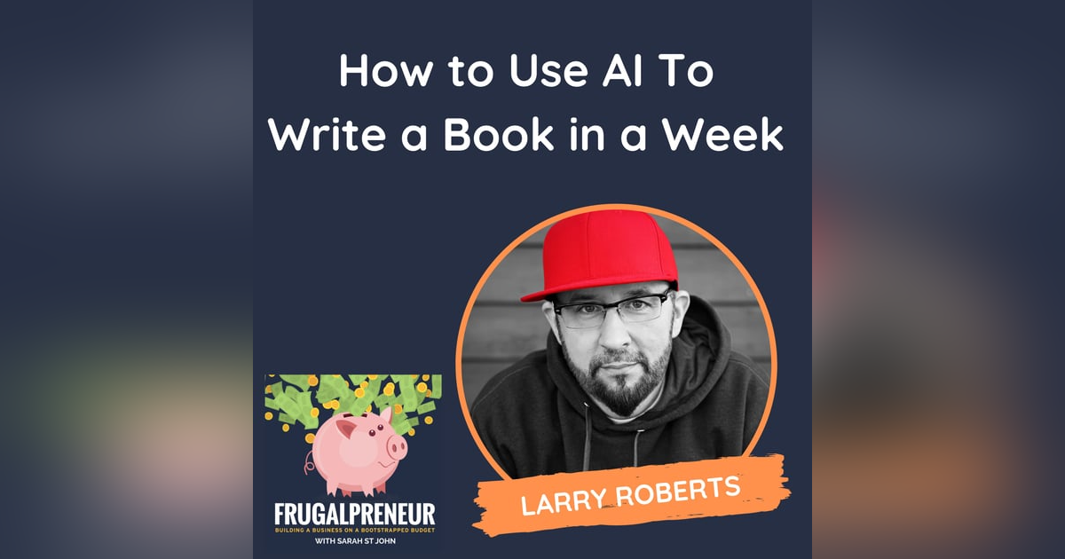 How to Use AI To Write a Book in a Week (with Larry Roberts) How to Use AI To Write a Book in a Week (with Larry Roberts)