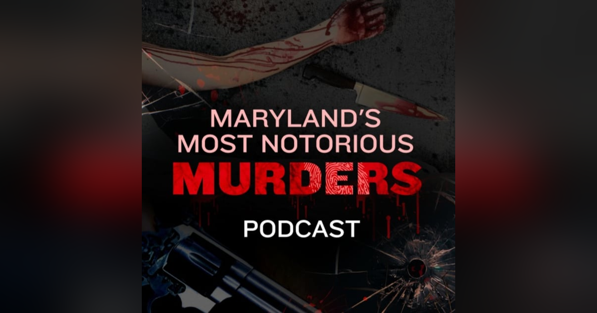 Maryland's Most Notorious Murders Maryland's Most Notorious Murders