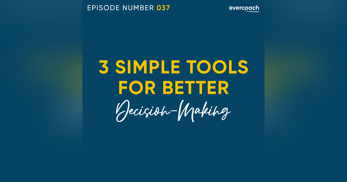 37. 3 Simple Tools To Help You Make Better Decisions 37. 3 Simple Tools To Help You Make Better Decisions