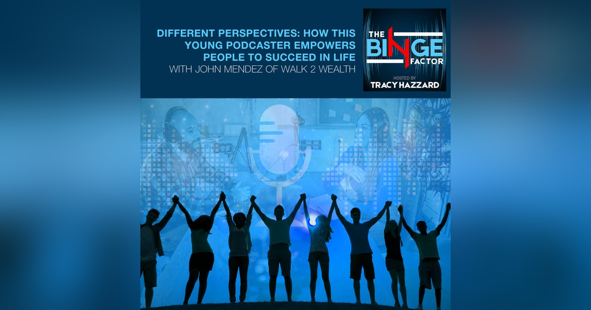 Different Perspectives: How This Young Podcaster Empowers People To Succeed In Life With John Mendez Of Walk 2 Wealth Different Perspectives: How This Young Podcaster Empowers People To Succeed In Life With John Mendez Of Walk 2 Wealth