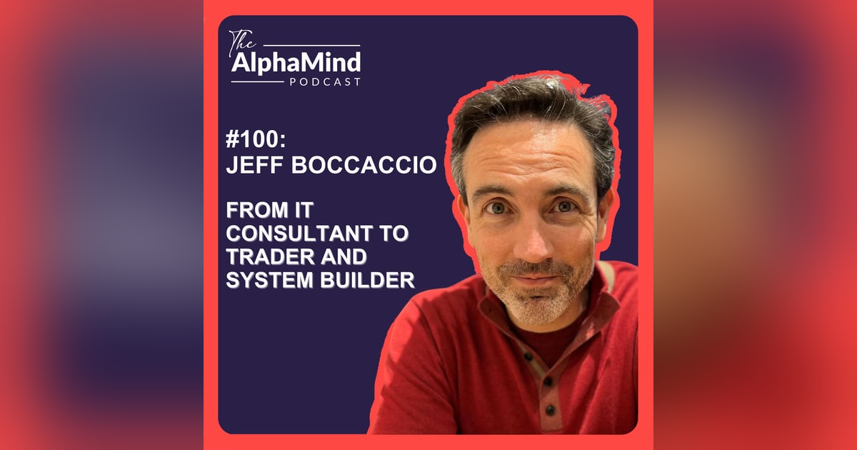 #100 Jeff Boccaccio: From IT Consultant to Trader and System Builder #100 Jeff Boccaccio: From IT Consultant to Trader and System Builder