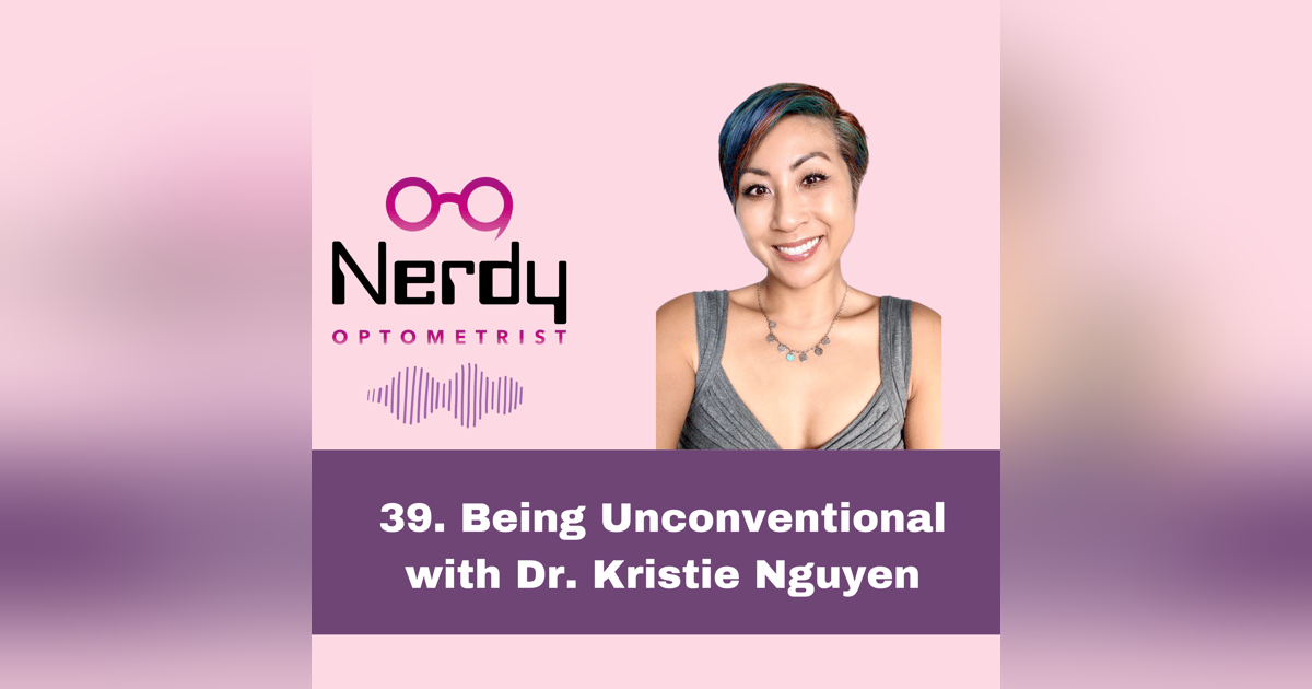 39. Being Unconventional with Dr. Kristie Nguyen 39. Being Unconventional with Dr. Kristie Nguyen