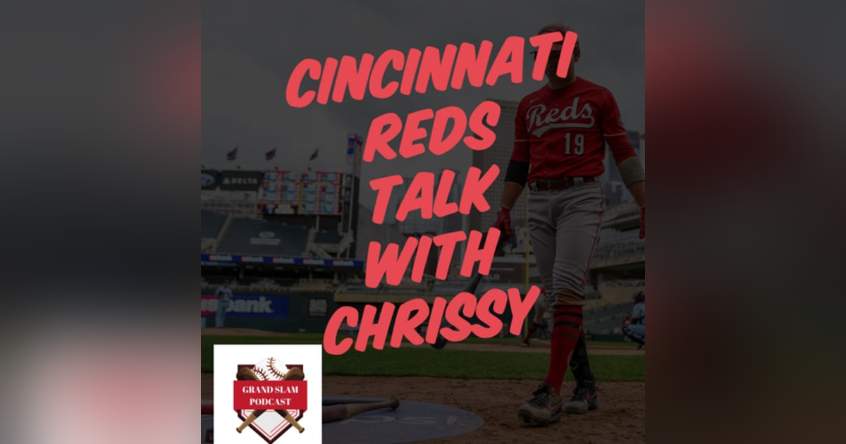 The Grand Slam Podcast Ep.40 Cincinnati Reds Talk with Chrissy The Grand Slam Podcast Ep.40 Cincinnati Reds Talk with Chrissy