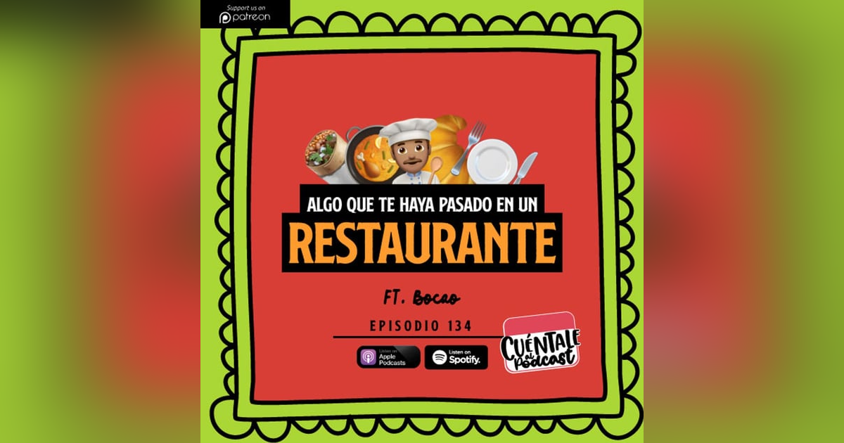 134. Algo que te haya pasado en un RESTAURANTE (Ft. Bocao) 134. Algo que te haya pasado en un RESTAURANTE (Ft. Bocao)