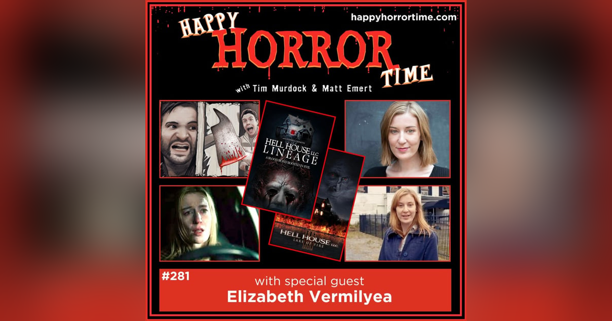 Ep 281: Interview w/Elizabeth Vermilyea from “Hell House LLC III: Lake of Fire” & “Hell House LLC: Lineage” Ep 281: Interview w/Elizabeth Vermilyea from “Hell House LLC III: Lake of Fire” & “Hell House LLC: Lineage”