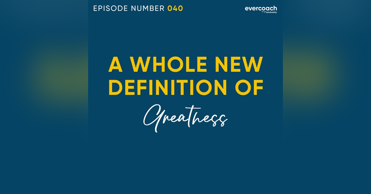 40. Rediscovering The Idea Of 'Greatness' 40. Rediscovering The Idea Of 'Greatness'