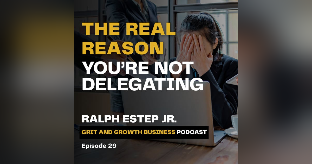 The Real Reason You’re Not Delegating The Real Reason You’re Not Delegating