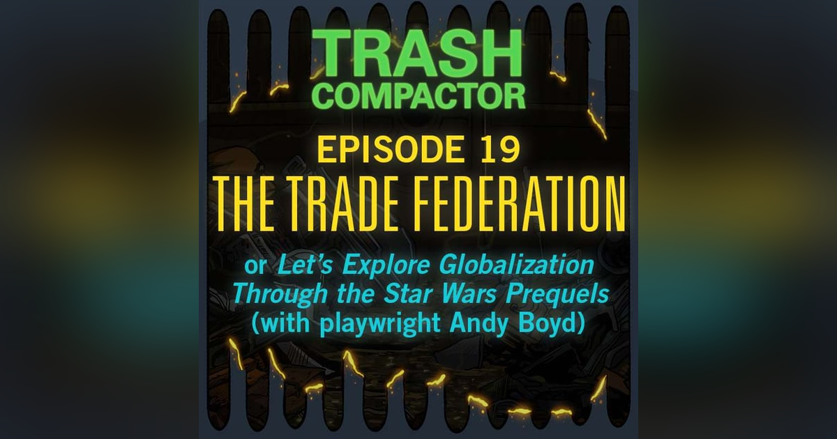 THE TRADE FEDERATION: or Let's Explore Globalization Through the Star Wars Prequels (with playwright Andy Boyd) THE TRADE FEDERATION: or Let's Explore Globalization Through the Star Wars Prequels (with playwright Andy Boyd)