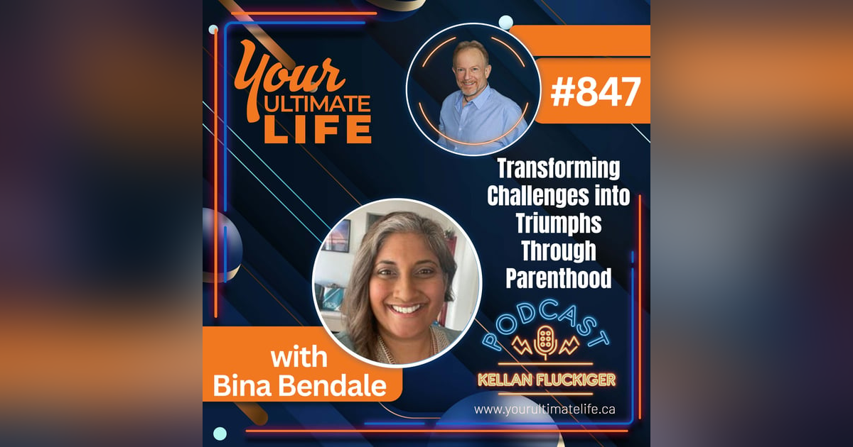 Transforming Challenges into Triumphs Through Parenthood with Bina Bendale, 847 Transforming Challenges into Triumphs Through Parenthood with Bina Bendale, 847