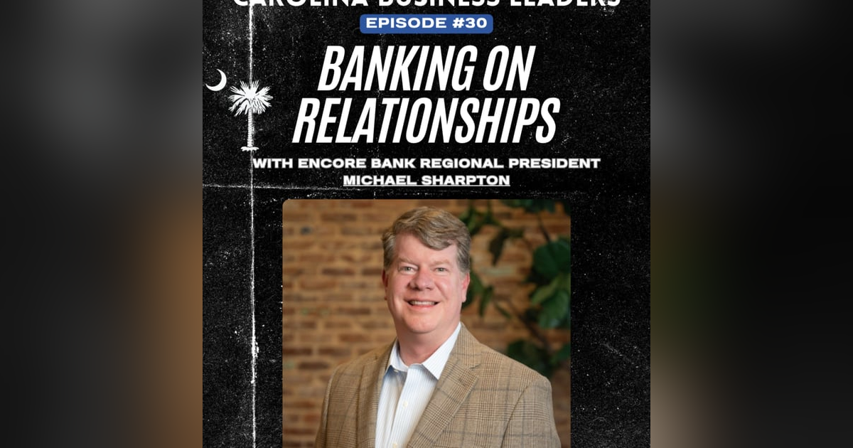 Michael Sharpton: Finding Success Banking on Relationships | EP 30 Michael Sharpton: Finding Success Banking on Relationships | EP 30