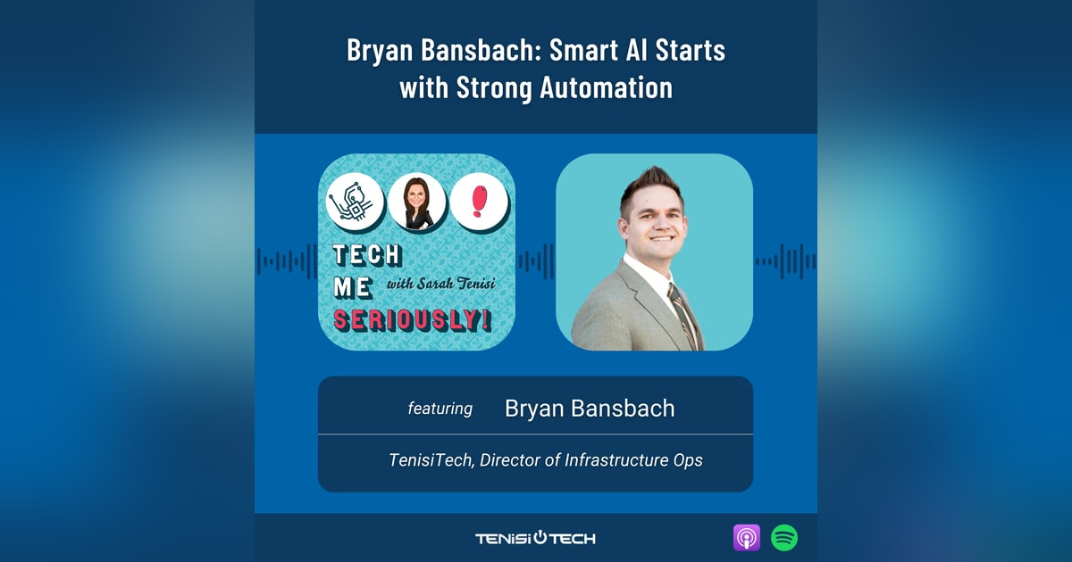 Bryan Bansbach: Smart AI Starts with Strong Automation Bryan Bansbach: Smart AI Starts with Strong Automation