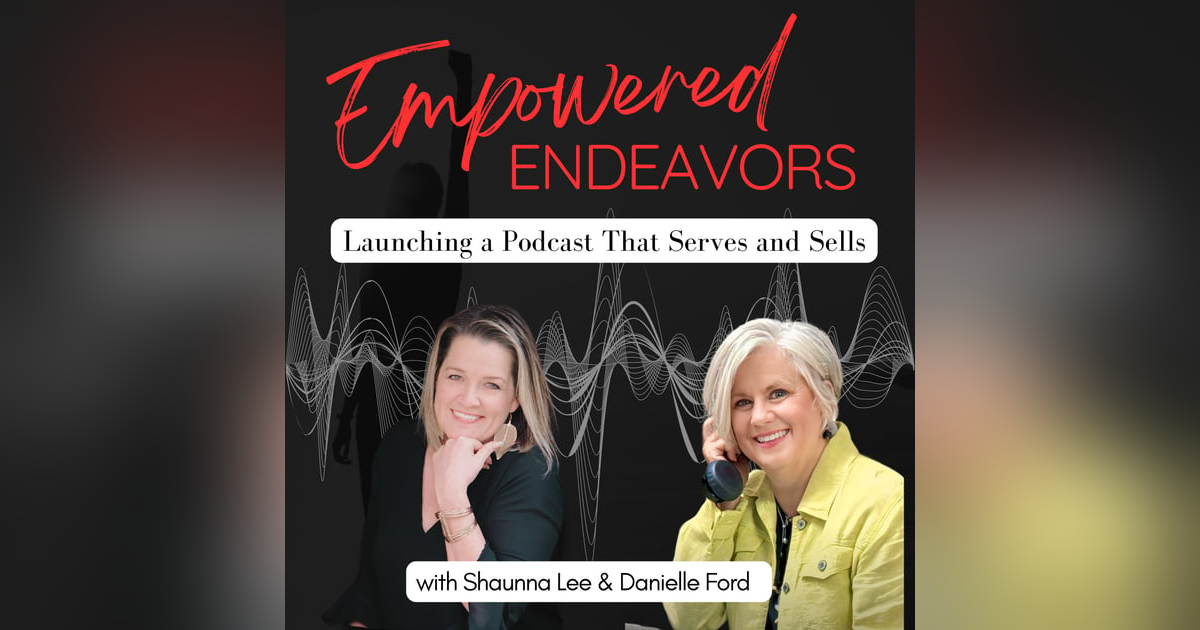 Launching a Podcast That Serves and Sells—with Danielle Ford Launching a Podcast That Serves and Sells—with Danielle Ford
