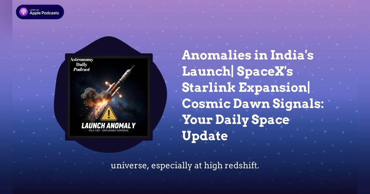 Anomalies in India’s Launch| SpaceX’s Starlink Expansion| Cosmic Dawn Signals: Your Daily Space... Anomalies in India’s Launch| SpaceX’s Starlink Expansion| Cosmic Dawn Signals: Your Daily Space...