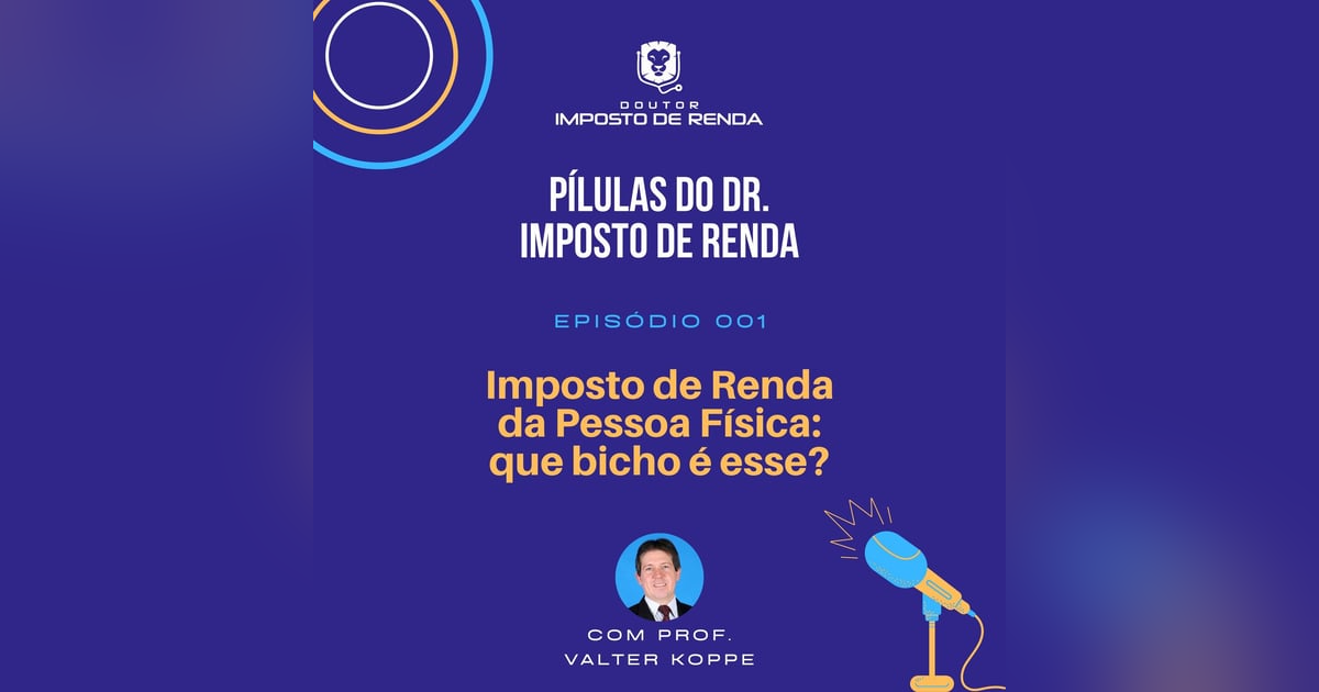 PDIR #001 - Imposto de Renda da Pessoa Física – que bicho é esse? PDIR #001 - Imposto de Renda da Pessoa Física – que bicho é esse?