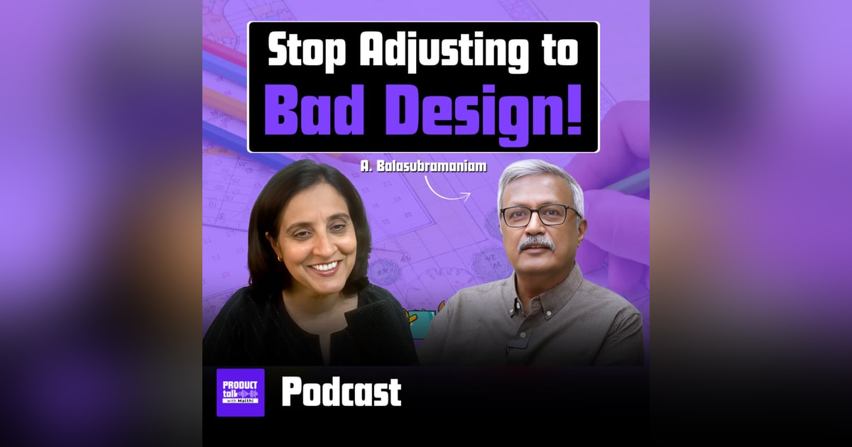 Episode 32 : "Demand Better Design" - Lessons from Professor A Balasubramaniam Episode 32 : "Demand Better Design" - Lessons from Professor A Balasubramaniam