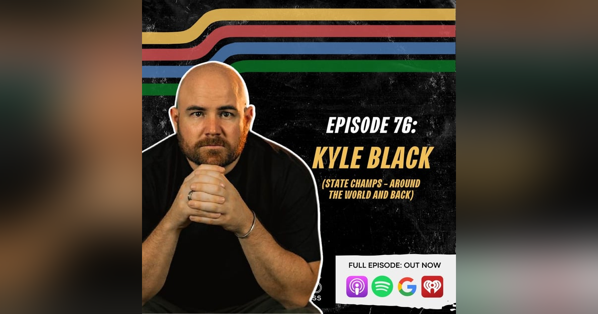 EP. 76 - Kyle Black Goes Around The World And Back With State Champs EP. 76 - Kyle Black Goes Around The World And Back With State Champs