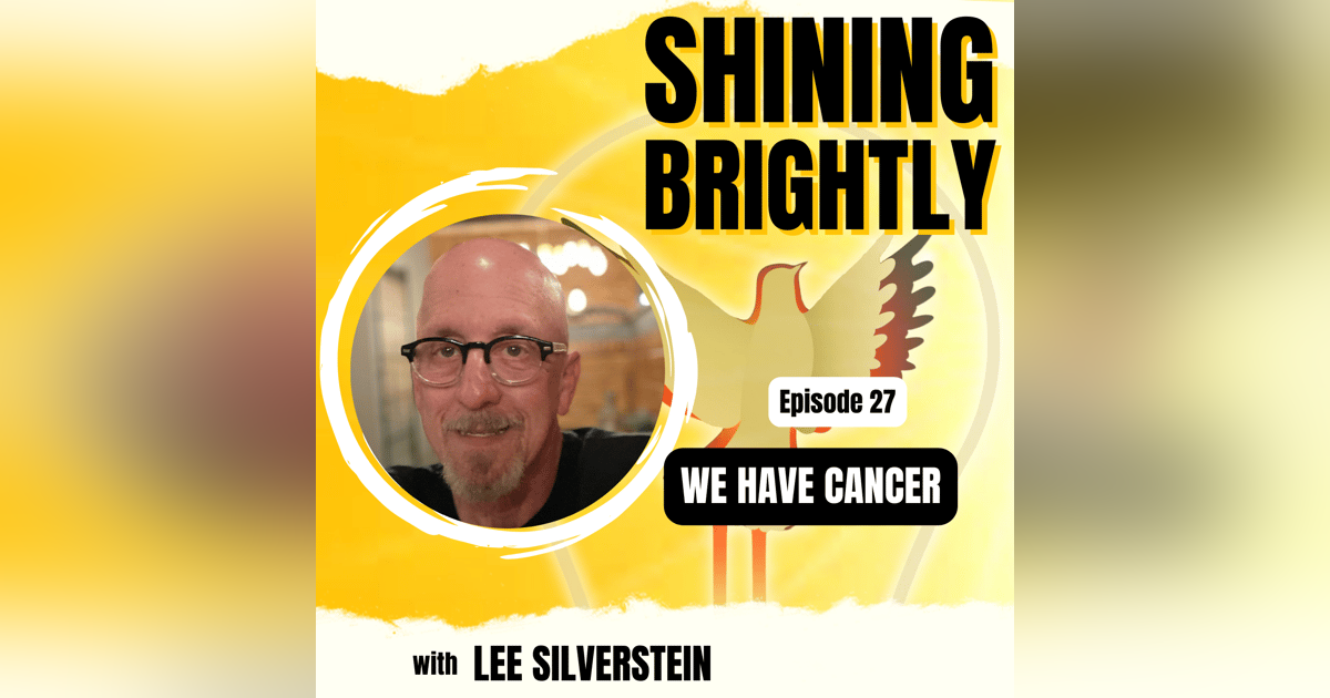 We Have Cancer With Lee Silverstein We Have Cancer With Lee Silverstein