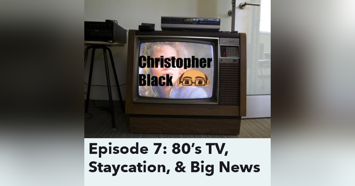 S1 E7| 80's Television, My Staycation, and Behind the curtain of a podcast S1 E7| 80's Television, My Staycation, and Behind the curtain of a podcast