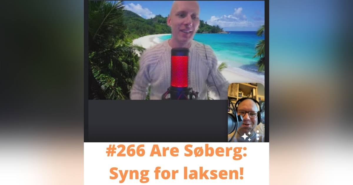 #266 Are Søberg: Syng for laksen! #266 Are Søberg: Syng for laksen!