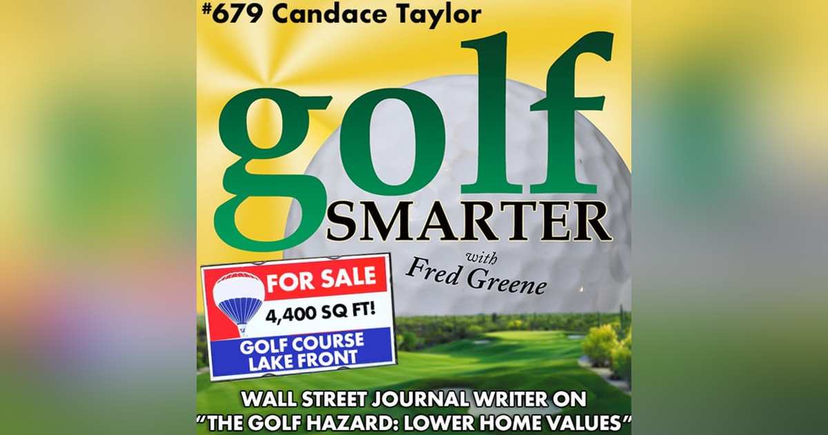 The Secret Hazard to Golf Course Closings: Crashing Home Prices with WSJ Reporter Candace Taylor The Secret Hazard to Golf Course Closings: Crashing Home Prices with WSJ Reporter Candace Taylor