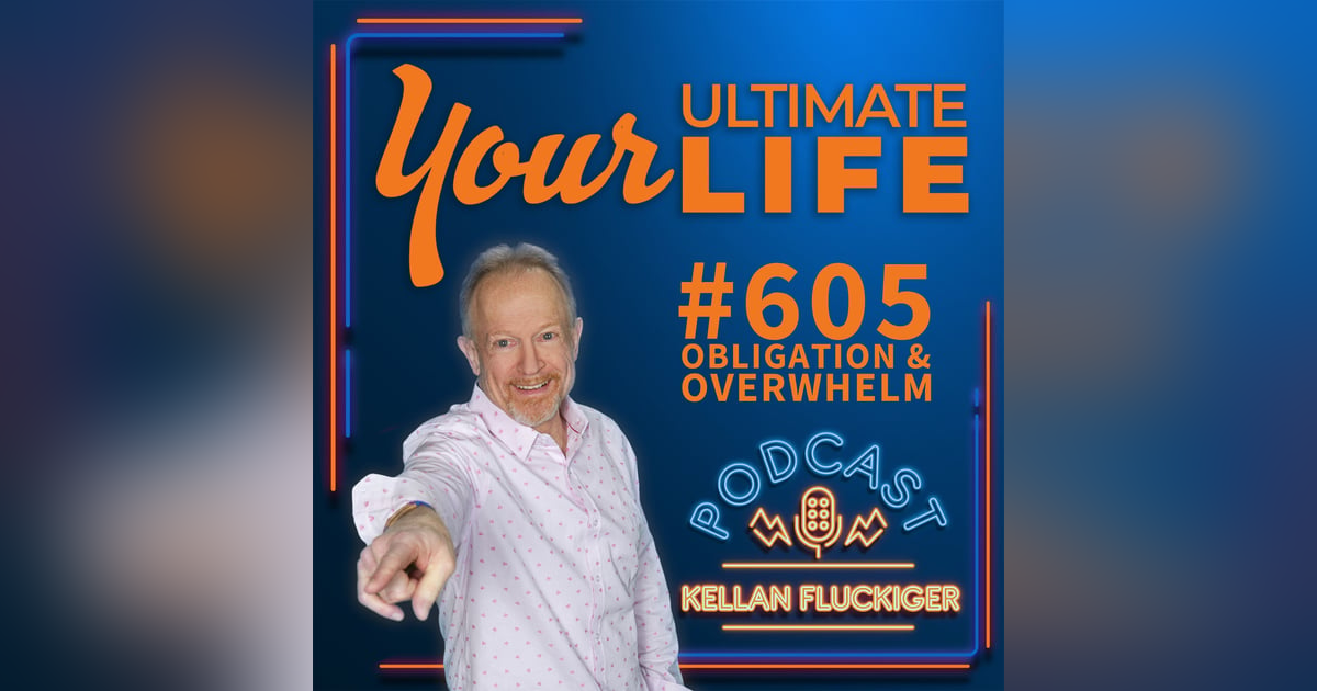 Obligation & Overwhelm, #605 Obligation & Overwhelm, #605