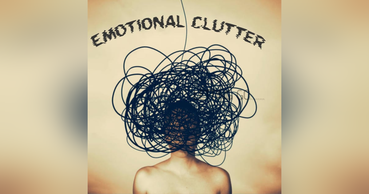 EMOTIONAL CLUTTER EMOTIONAL CLUTTER