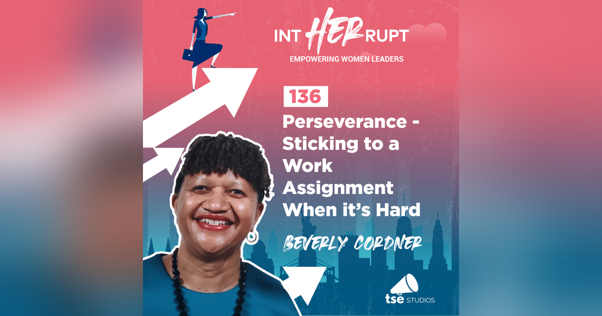 INT 136: Perseverance - Sticking to a Work Assignment When it’s Hard INT 136: Perseverance - Sticking to a Work Assignment When it’s Hard