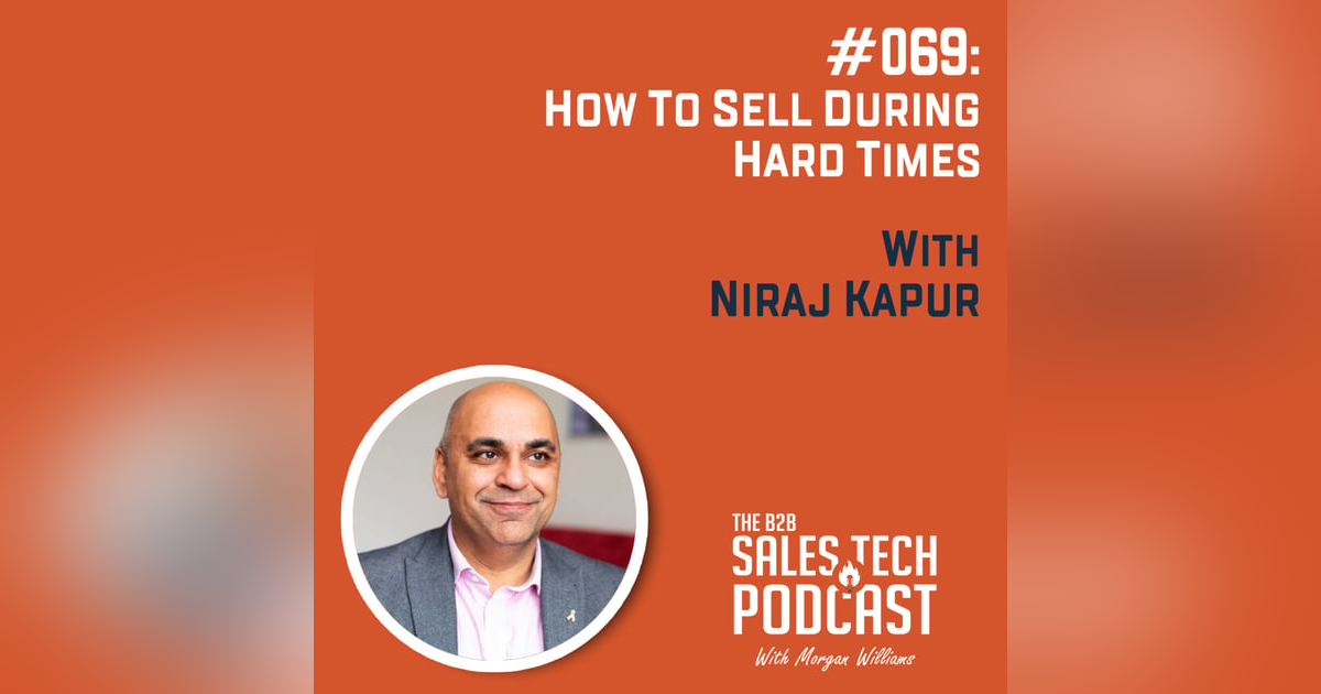 #069: How to Sell During Hard Times with Niraj Kapur #069: How to Sell During Hard Times with Niraj Kapur