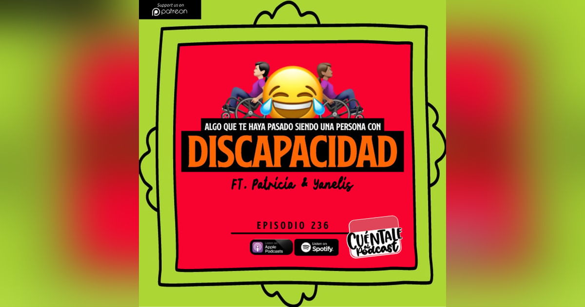 236. Algo que te haya pasado siendo una persona con DISCAPACIDAD (Ft. Patricia & Yanelis) 236. Algo que te haya pasado siendo una persona con DISCAPACIDAD (Ft. Patricia & Yanelis)