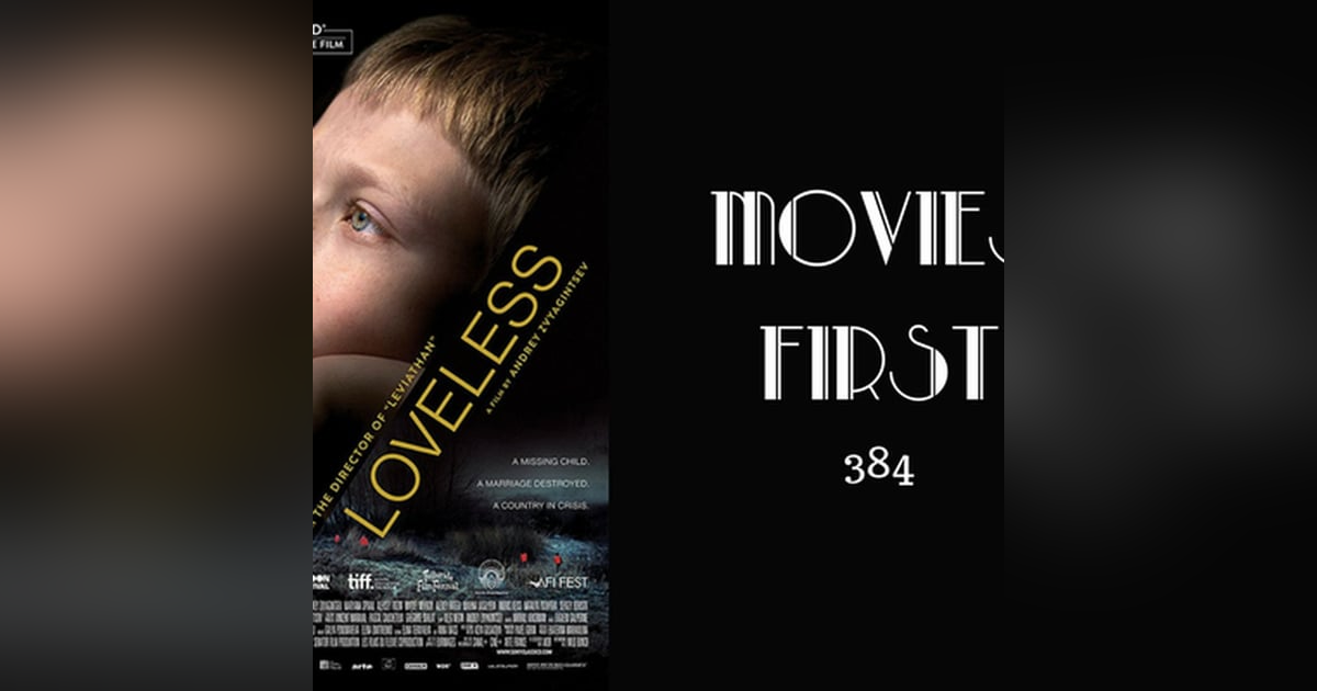384: Loveless (Russian) - Movies First with Alex First 384: Loveless (Russian) - Movies First with Alex First