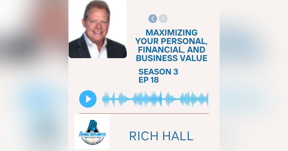 Maximizing Your Personal, Financial, and Business Value Featuring: Rich Hall Maximizing Your Personal, Financial, and Business Value Featuring: Rich Hall