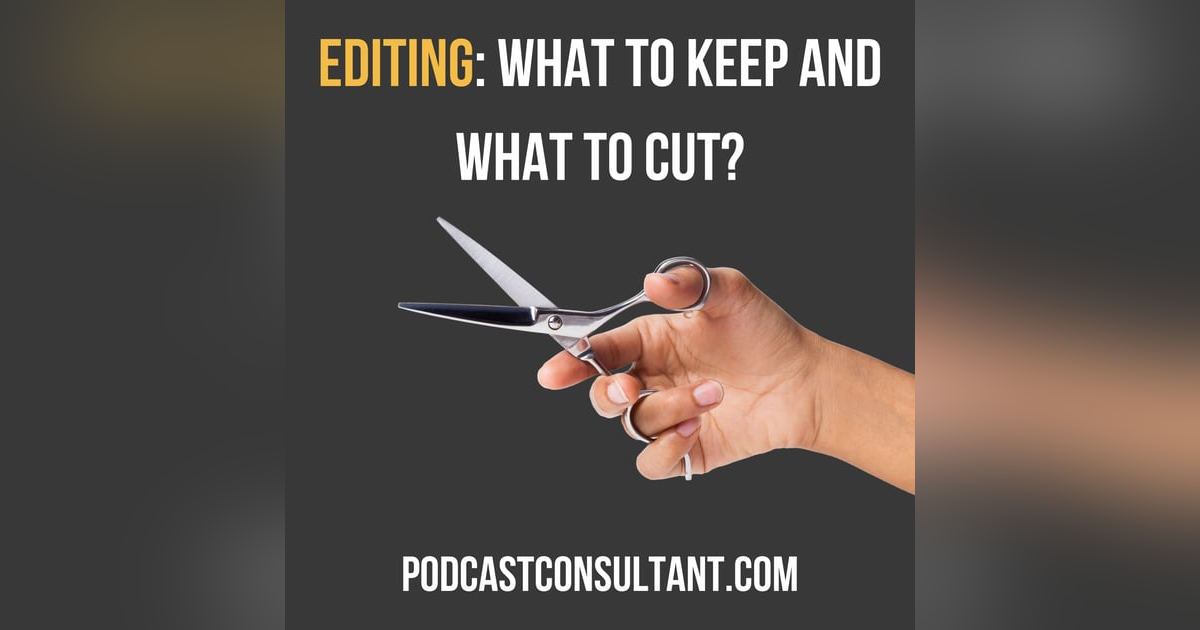 Keep It or Cut It: The Podcast Editing Dilemma Keep It or Cut It: The Podcast Editing Dilemma