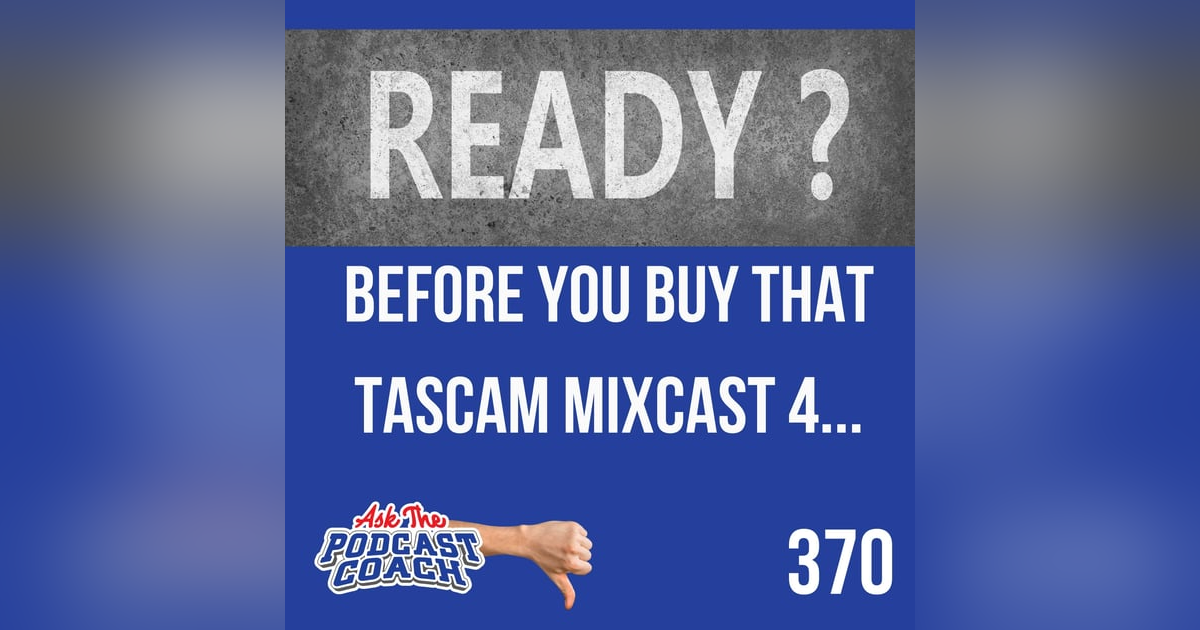 Before You Buy That Tascam Mixcast 4... Before You Buy That Tascam Mixcast 4...