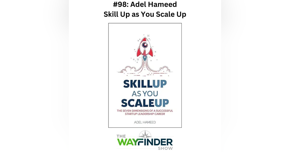 #98: Skill Up as You Scale Up - Adel Hameed #98: Skill Up as You Scale Up - Adel Hameed