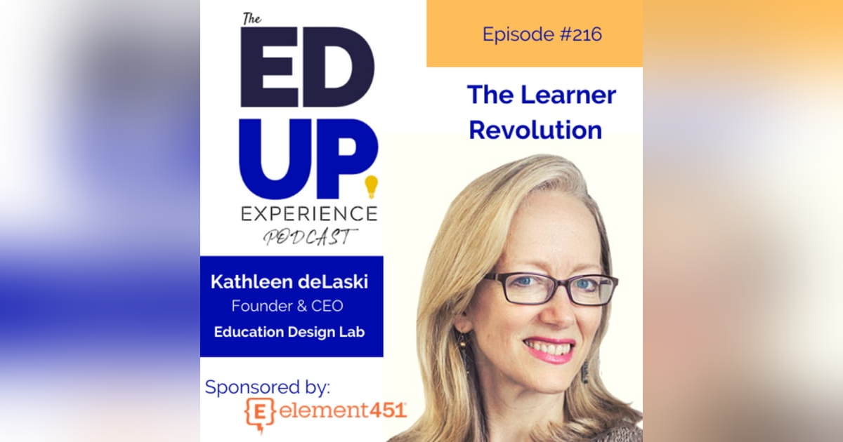 216: The Learner Revolution - with Kathleen deLaski, Founder & CEO, Education Design Lab 216: The Learner Revolution - with Kathleen deLaski, Founder & CEO, Education Design Lab
