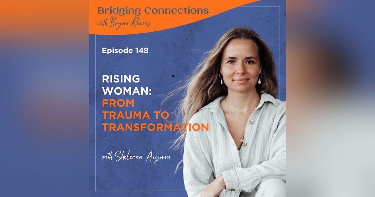 148. Rising Woman: From Trauma to Transformation w/ Sheleana Aiyana 148. Rising Woman: From Trauma to Transformation w/ Sheleana Aiyana