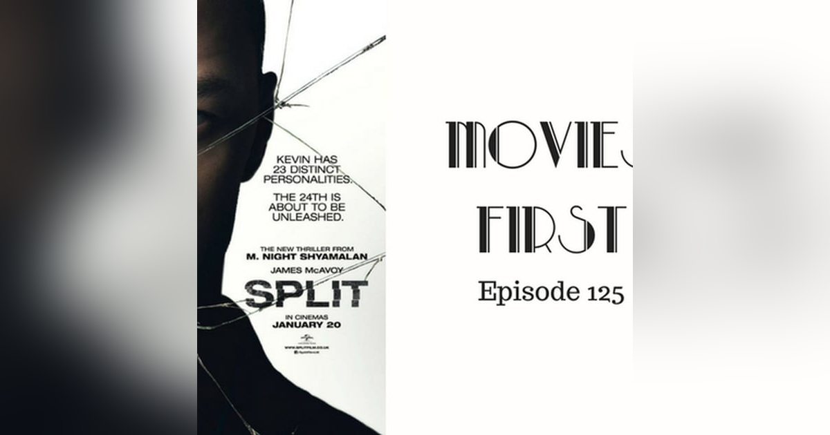 127: Split - Movies First with Alex First Episode 125 127: Split - Movies First with Alex First Episode 125