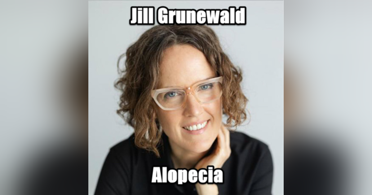 Follicle Chronicles; A deep dive into Alopecia with Jill Grunewald Follicle Chronicles; A deep dive into Alopecia with Jill Grunewald