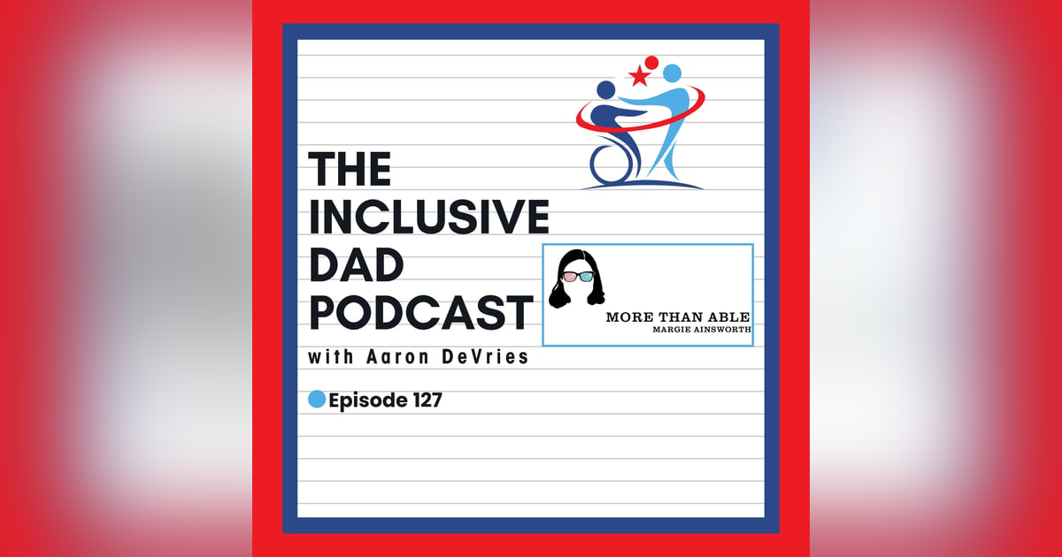 127 - Disability, Determination, and More Than Able with Margie Ainsworth 127 - Disability, Determination, and More Than Able with Margie Ainsworth