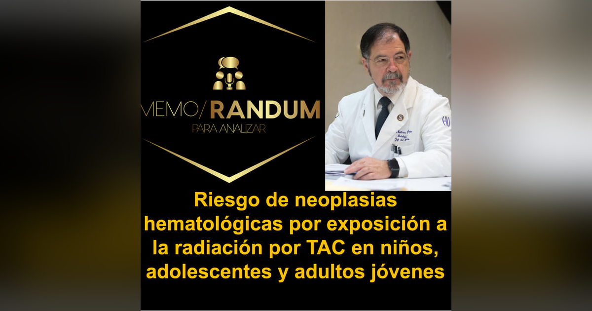 Riesgo de neoplasias hematológicas por exposición a la radiación por TAC en niños, adolescentes y adultos jóvenes. Riesgo de neoplasias hematológicas por exposición a la radiación por TAC en niños, adolescentes y adultos jóvenes.