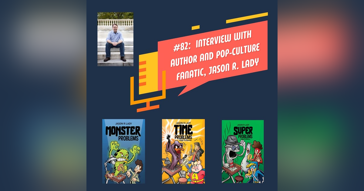 #82 - Interview with author and pop-culture fanatic, Jason R. Lady! #82 - Interview with author and pop-culture fanatic, Jason R. Lady!