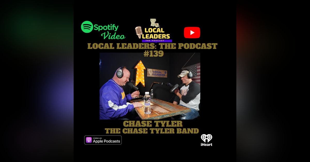 "Chasing the Music Business" Chase Tyler on Local Leaders Podcast 139 "Chasing the Music Business" Chase Tyler on Local Leaders Podcast 139