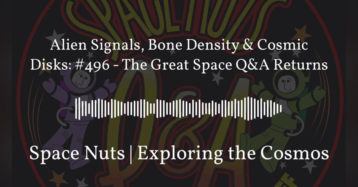 Alien Signals, Bone Density & Cosmic Disks: #496 - The Great Space Q&A Returns | Space Nuts |... Alien Signals, Bone Density & Cosmic Disks: #496 - The Great Space Q&A Returns | Space Nuts |...