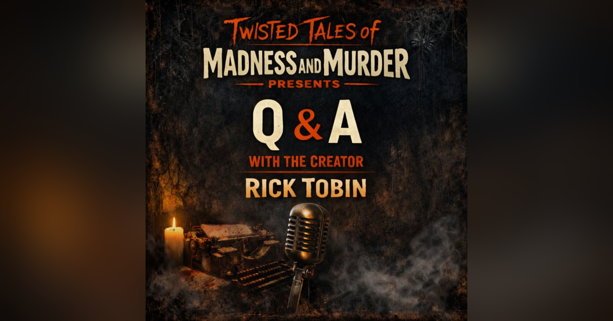 Q & A with the Creator of Twisted Tales of Madness and Murder Presents Q & A with the Creator of Twisted Tales of Madness and Murder Presents