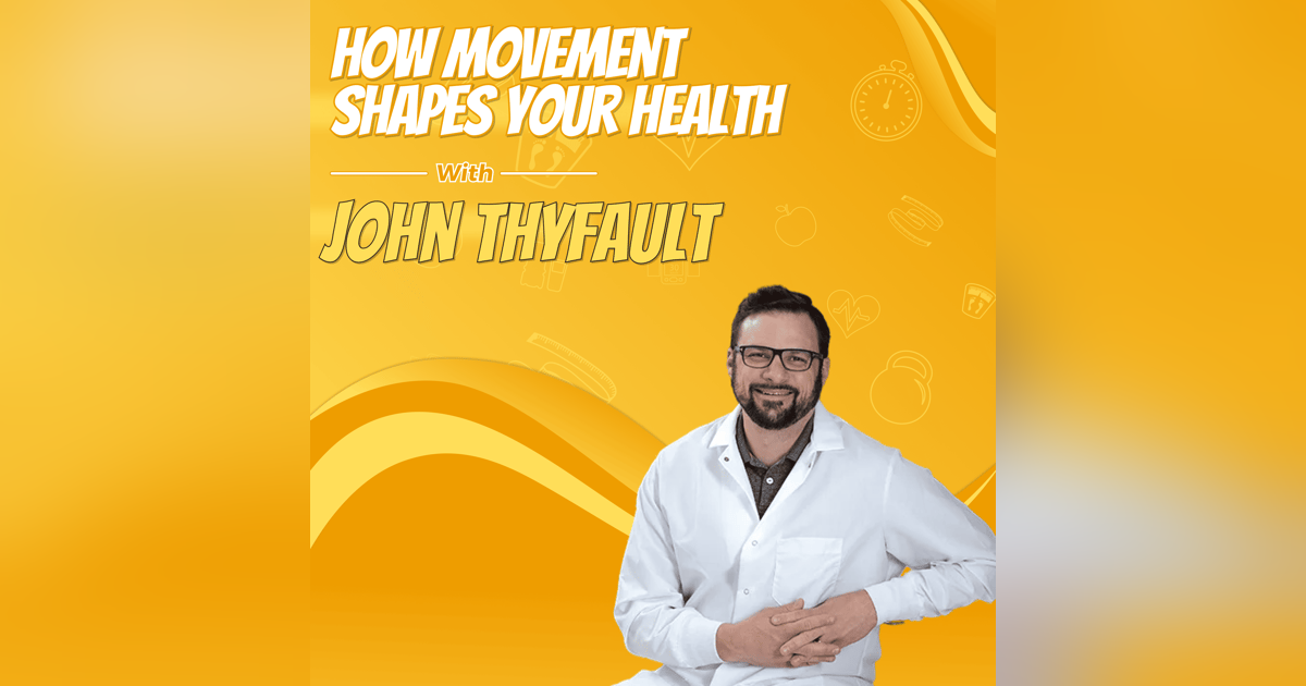 How Movement Shapes Your Health with John Thyfault How Movement Shapes Your Health with John Thyfault